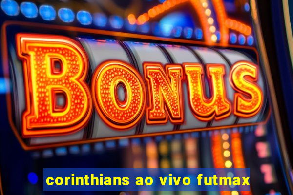 corinthians ao vivo futmax