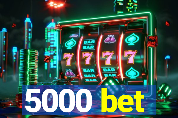 5000 bet