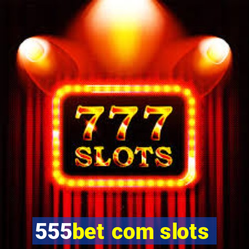 555bet com slots