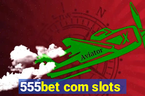 555bet com slots