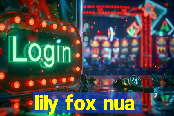 lily fox nua