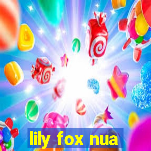 lily fox nua