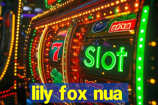 lily fox nua