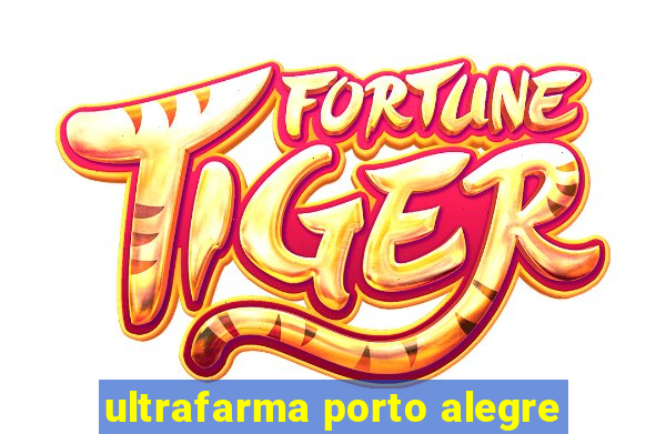 ultrafarma porto alegre