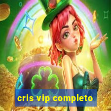 cris vip completo