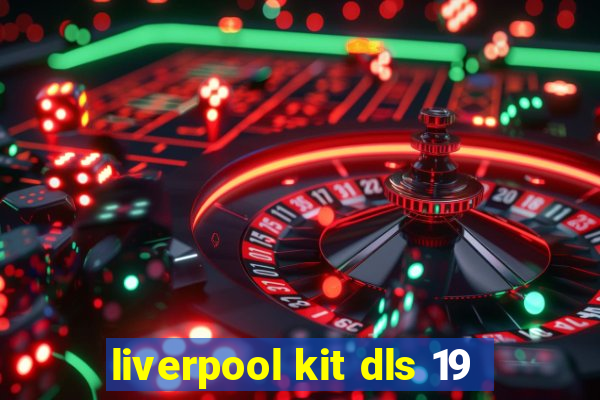 liverpool kit dls 19