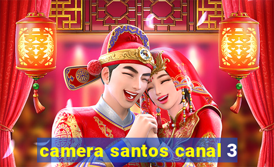 camera santos canal 3