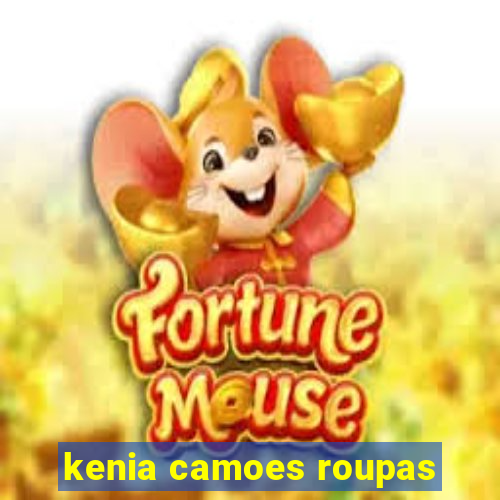 kenia camoes roupas