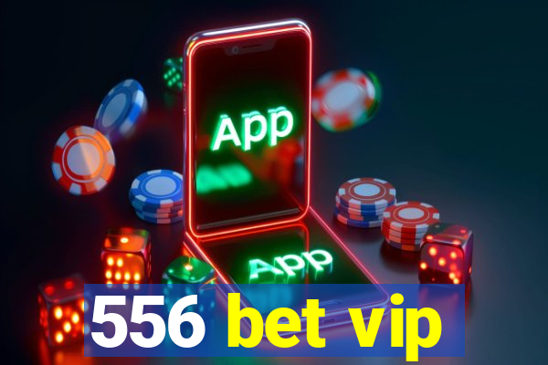 556 bet vip