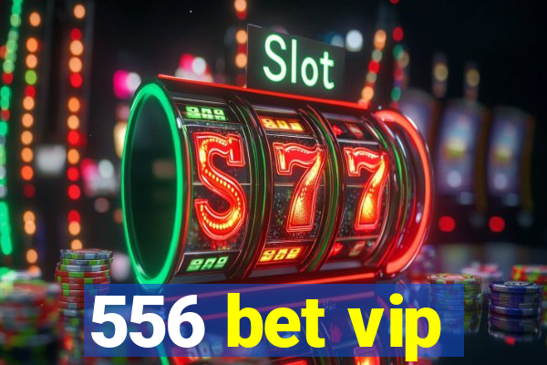 556 bet vip