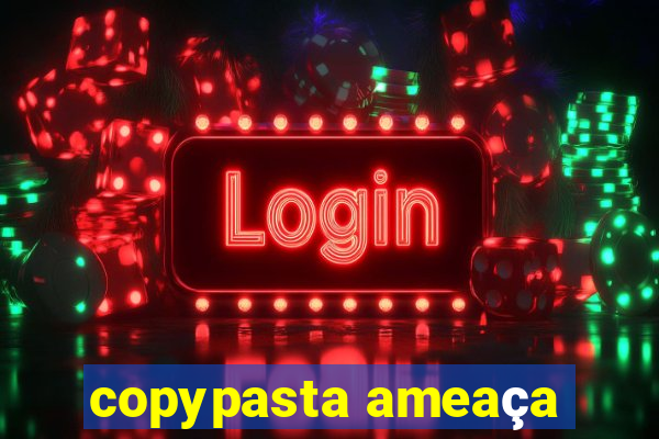 copypasta ameaça