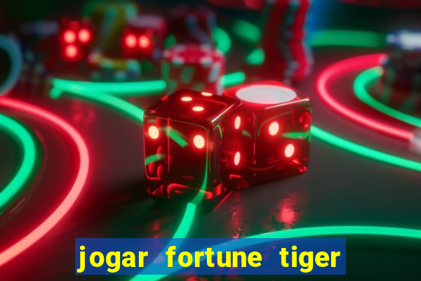 jogar fortune tiger sem depositar