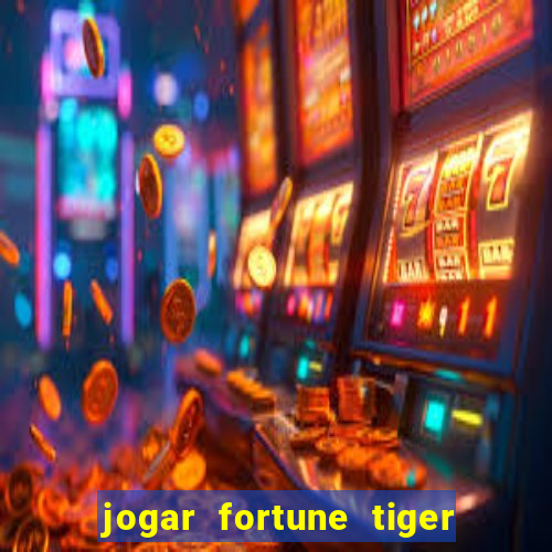 jogar fortune tiger sem depositar