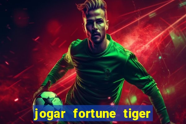 jogar fortune tiger sem depositar