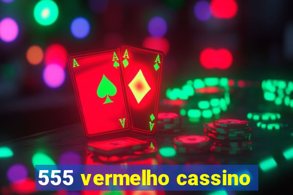 555 vermelho cassino