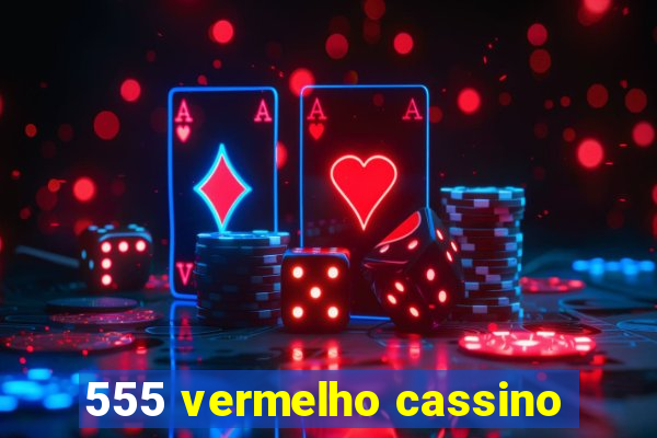 555 vermelho cassino