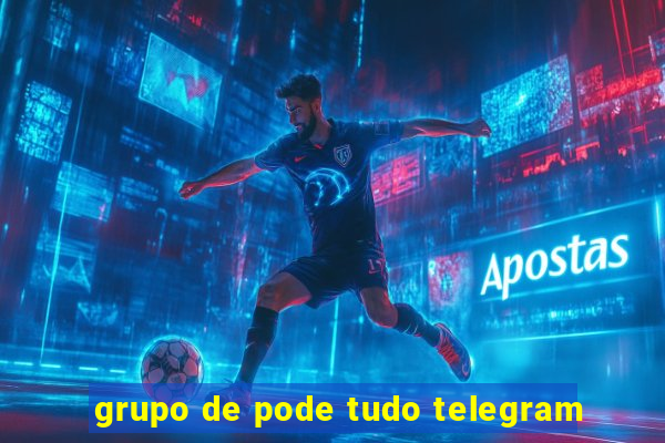 grupo de pode tudo telegram