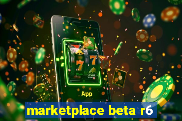 marketplace beta r6