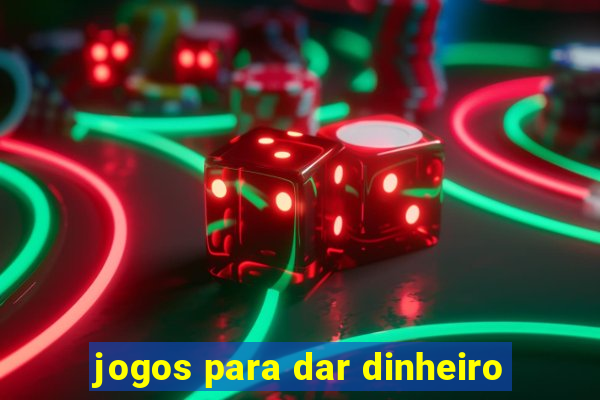 jogos para dar dinheiro