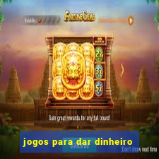 jogos para dar dinheiro