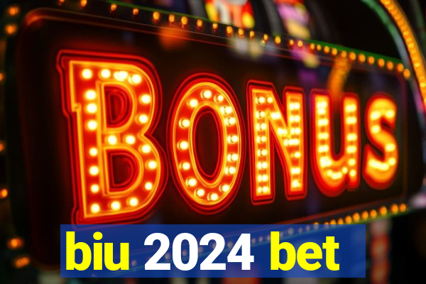 biu 2024 bet