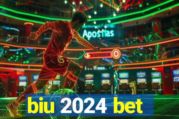 biu 2024 bet