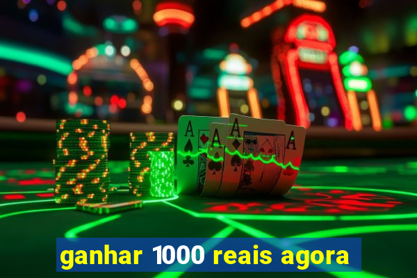 ganhar 1000 reais agora