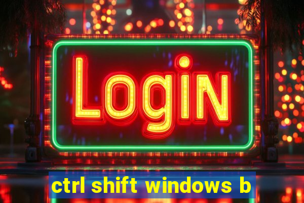 ctrl shift windows b