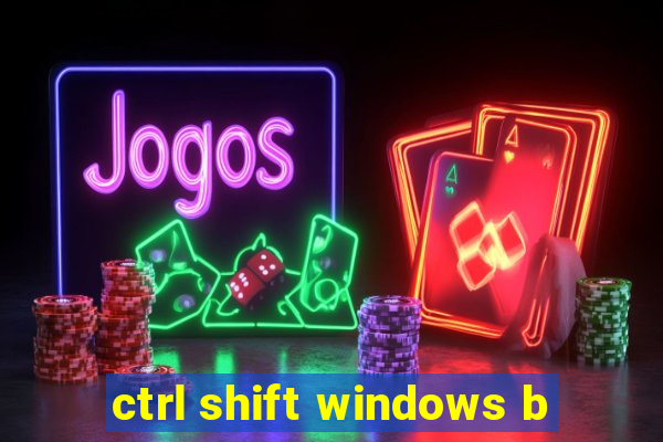 ctrl shift windows b