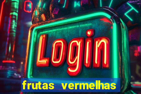 frutas vermelhas nomes e fotos