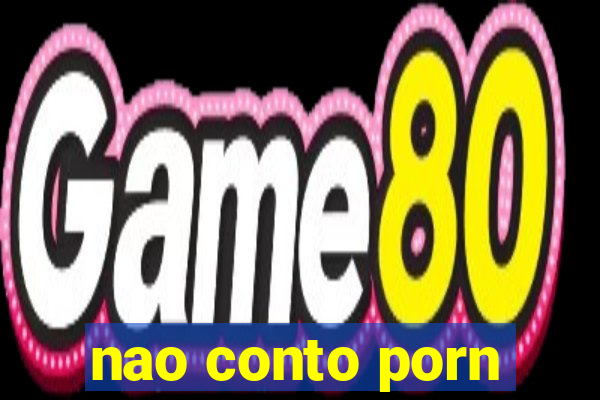 nao conto porn