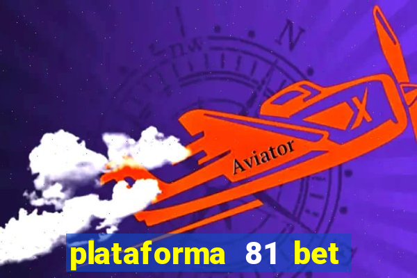 plataforma 81 bet é confiável