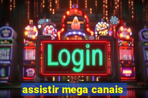 assistir mega canais