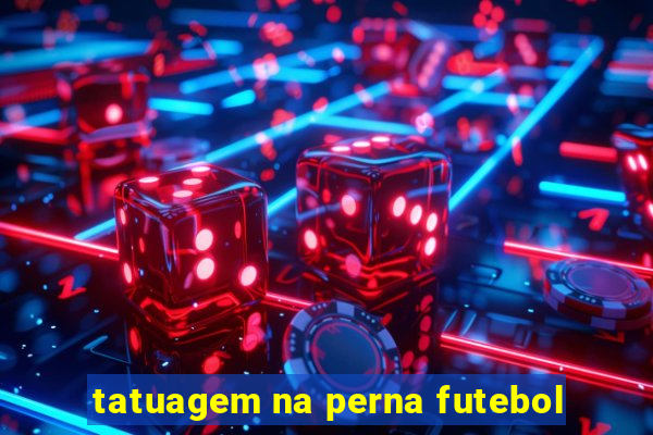 tatuagem na perna futebol