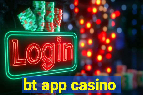 bt app casino