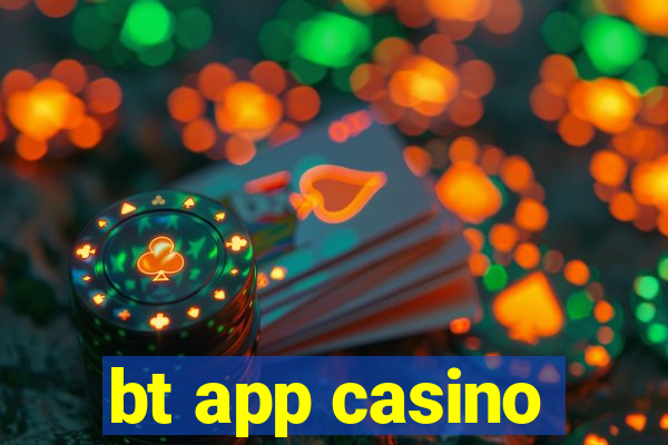 bt app casino