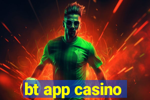 bt app casino