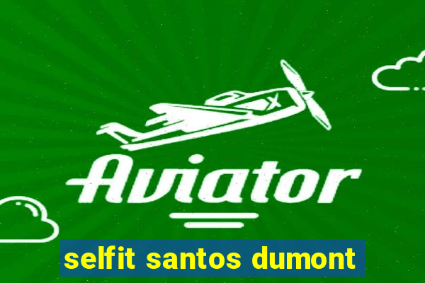 selfit santos dumont