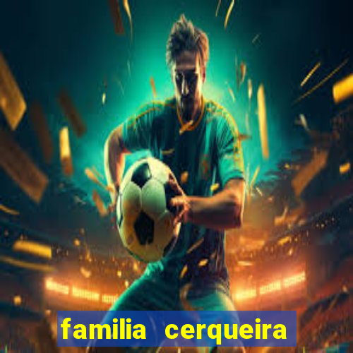 familia cerqueira na bahia