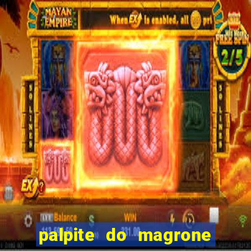 palpite do magrone para hoje