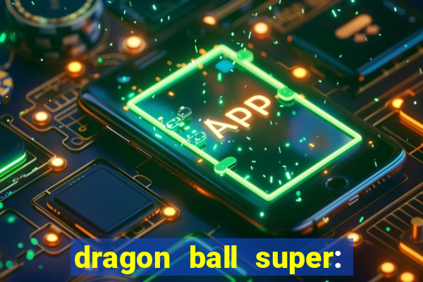 dragon ball super: super hero filme completo dublado google drive