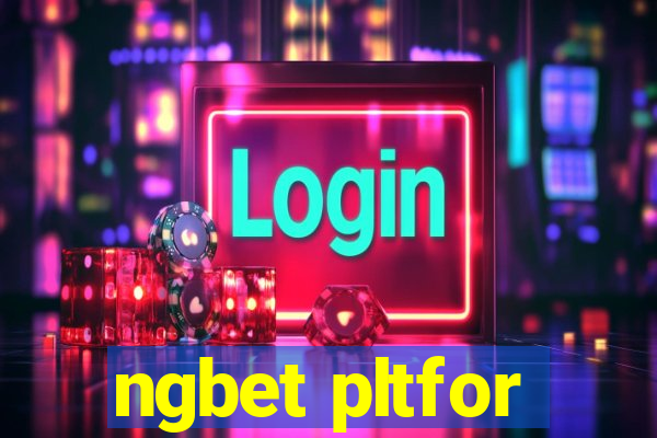 ngbet pltfor