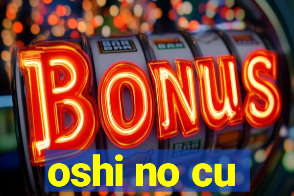 oshi no cu