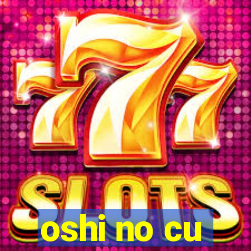 oshi no cu