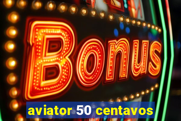 aviator 50 centavos