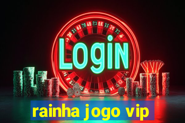 rainha jogo vip