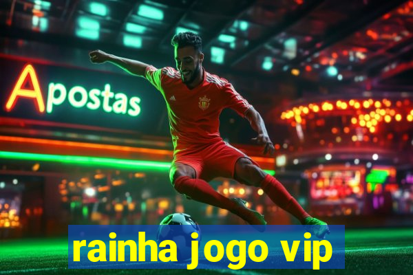 rainha jogo vip