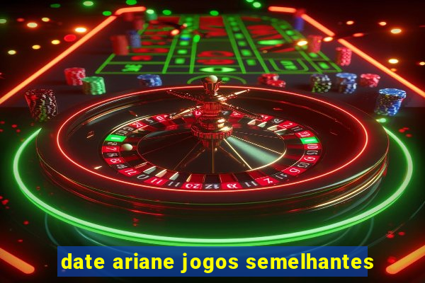 date ariane jogos semelhantes