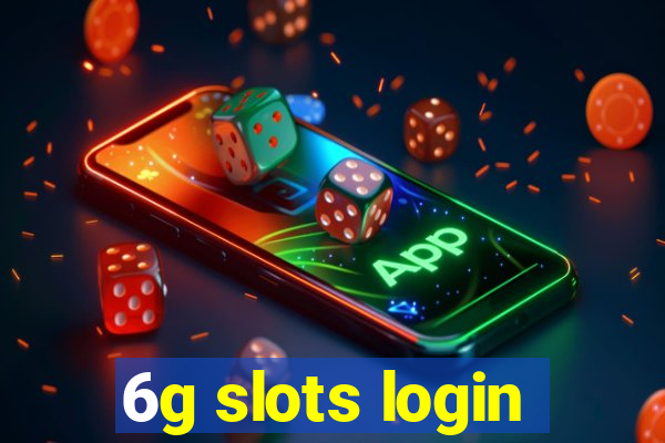 6g slots login