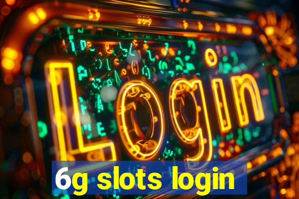 6g slots login